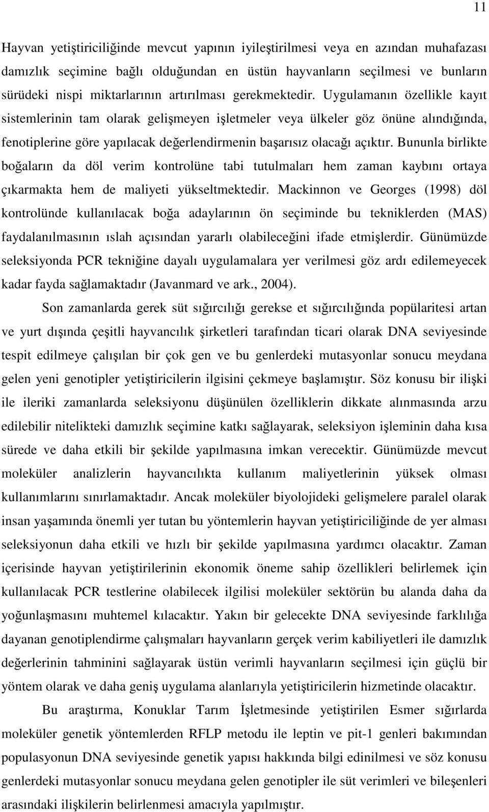 Uygulamanın özellikle kayıt sistemlerinin tam olarak gelişmeyen işletmeler veya ülkeler göz önüne alındığında, fenotiplerine göre yapılacak değerlendirmenin başarısız olacağı açıktır.