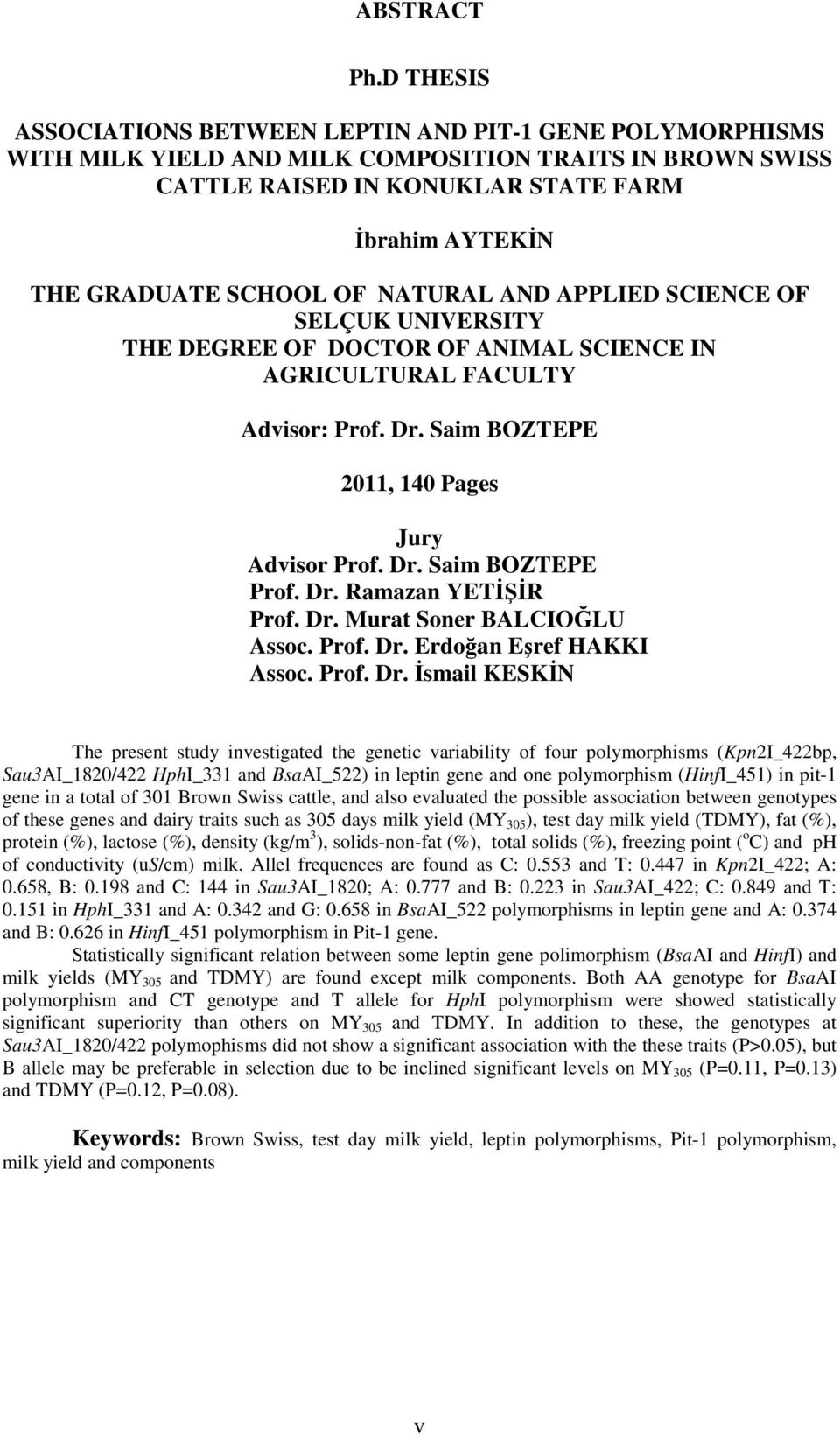 NATURAL AND APPLIED SCIENCE OF SELÇUK UNIVERSITY THE DEGREE OF DOCTOR OF ANIMAL SCIENCE IN AGRICULTURAL FACULTY Advisor: Prof. Dr. Saim BOZTEPE 2011, 140 Pages Jury Advisor Prof. Dr. Saim BOZTEPE Prof.