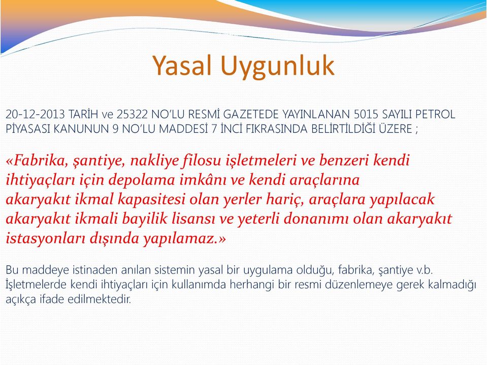 hariç, araçlara yapılacak akaryakıt ikmali bayilik lisansı ve yeterli donanımı olan akaryakıt istasyonları dışında yapılamaz.