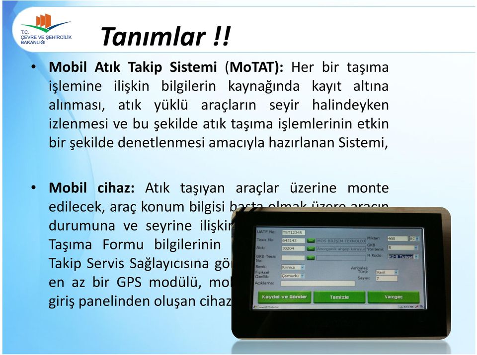 izlenmesi ve bu şekilde atık taşıma işlemlerinin etkin bir şekilde denetlenmesi amacıyla hazırlanan Sistemi, Mobil cihaz: Atık taşıyan araçlar üzerine