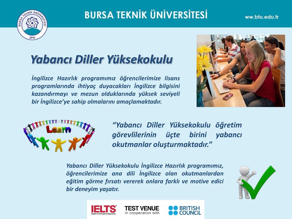 Yabancı Diller Yüksekokulu öğretim görevlilerinin üçte birini yabancı okutmanlar oluşturmaktadır.