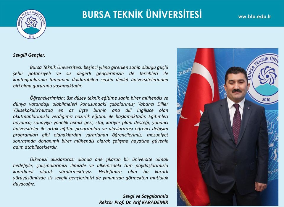 Öğrencilerimizin; üst düzey teknik eğitime sahip birer mühendis ve dünya vatandaşı olabilmeleri konusundaki çabalarımız; Yabancı Diller Yüksekokulu muzda en az üçte birinin ana dili İngilizce olan