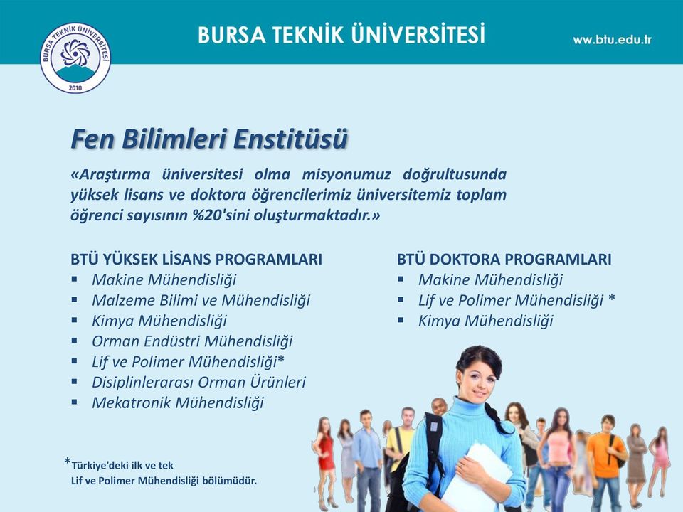 » BTÜ YÜKSEK LİSANS PROGRAMLARI Makine Mühendisliği Malzeme Bilimi ve Mühendisliği Kimya Mühendisliği Orman Endüstri Mühendisliği Lif ve