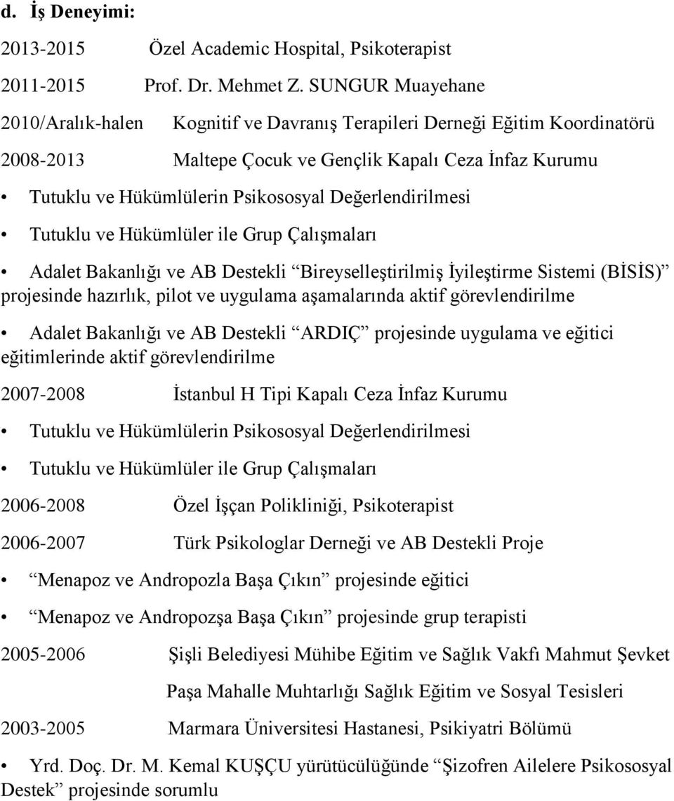 Değerlendirilmesi Tutuklu ve Hükümlüler ile Grup Çalışmaları Adalet Bakanlığı ve AB Destekli Bireyselleştirilmiş İyileştirme Sistemi (BİSİS) projesinde hazırlık, pilot ve uygulama aşamalarında aktif