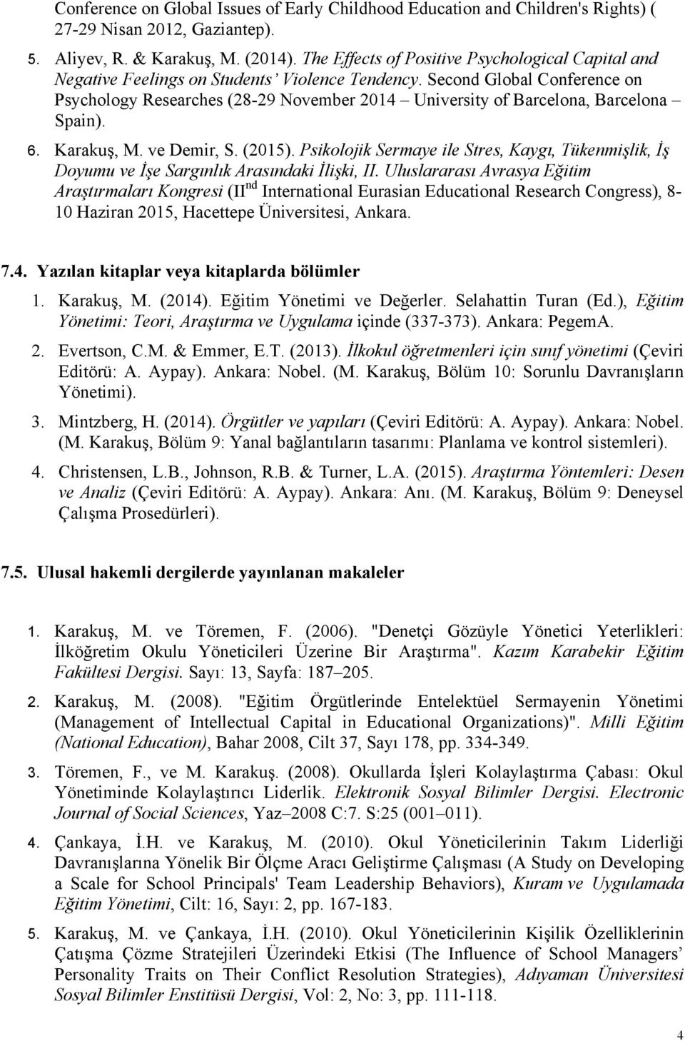 Second Global Conference on Psychology Researches (28-29 November 2014 University of Barcelona, Barcelona Spain). 6. Karakuş, M. ve Demir, S. (2015).