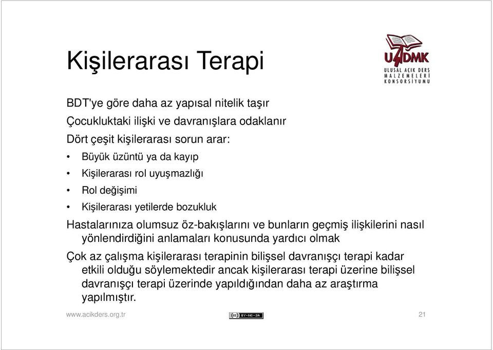 bunların geçmiş ilişkilerini nasıl yönlendirdiğini anlamaları konusunda yardıcı olmak Çok az çalışma kişilerarası terapinin bilişsel davranışçı