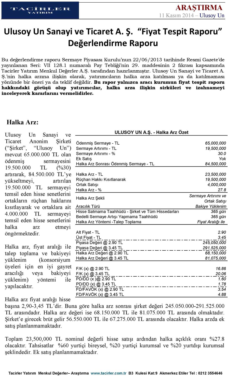 nin halka arzına ilişkin olarak, yatırımcıların halka arza katılması ya da katılmaması yönünde bir öneri ya da teklif değildir.