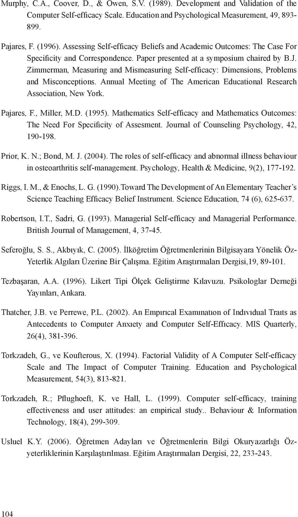 Zimmerman, Measuring and Mismeasuring Self-efficacy: Dimensions, Problems and Misconceptions. Annual Meeting of The American Educational Research Association, New York. Pajares, F., Miller, M.D. (1995).