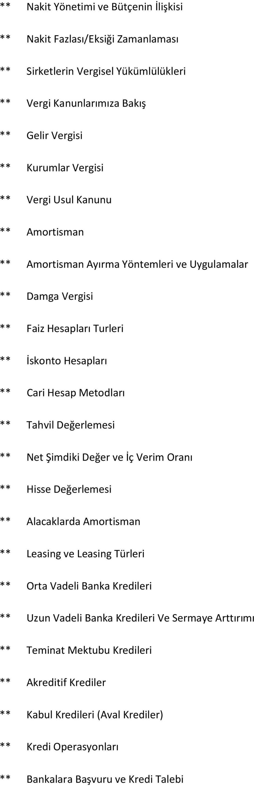 ** Tahvil Değerlemesi ** Net Şimdiki Değer ve İç Verim Oranı ** Hisse Değerlemesi ** Alacaklarda Amortisman ** Leasing ve Leasing Türleri ** Orta Vadeli Banka Kredileri ** Uzun