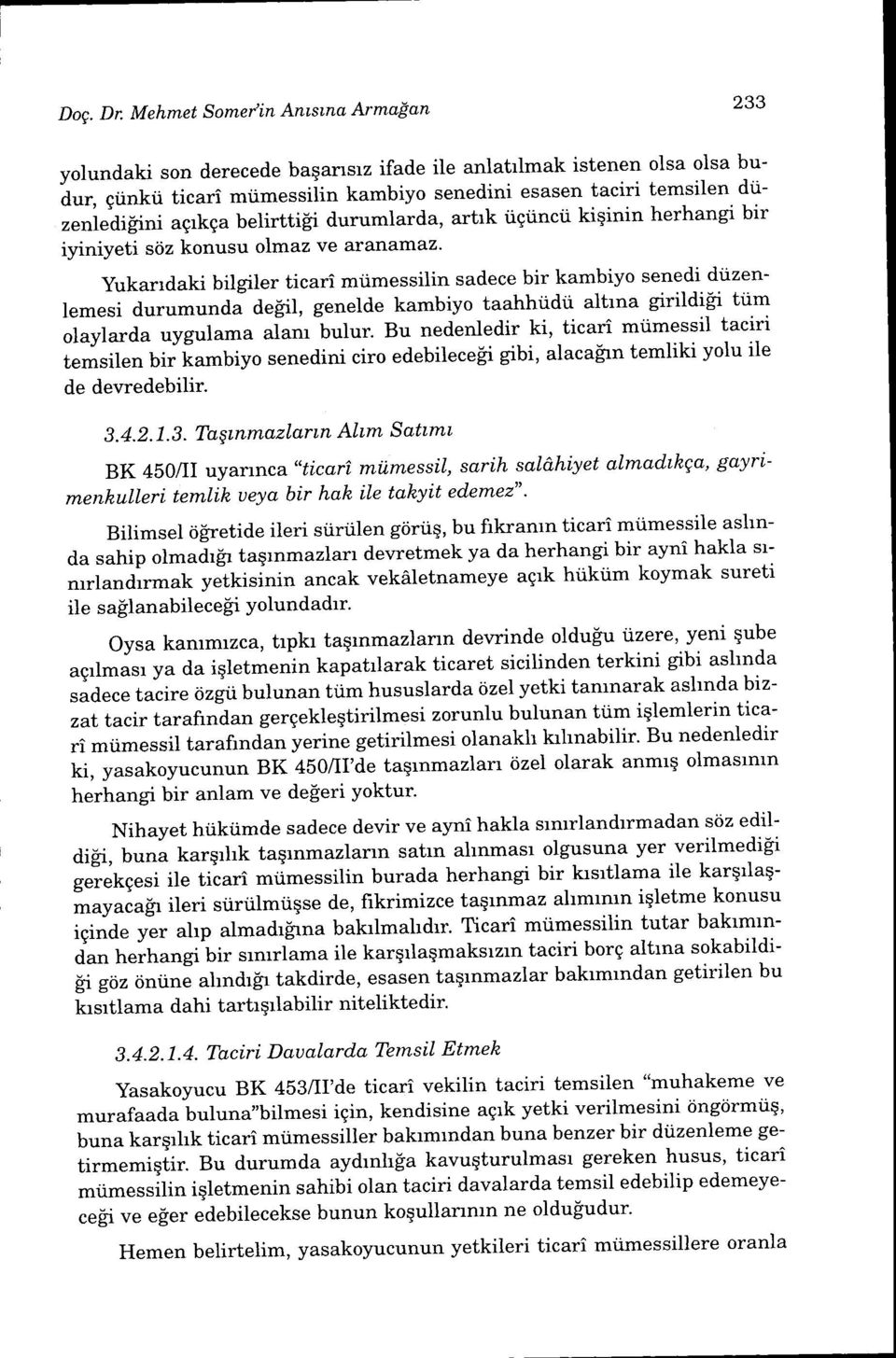 temsilen diiagrkga belirttiii durumlarda, artrk iigtincti kiqinin herhangi bir ""ni"aigtni iyiniyeti siiz konusu olmaz ve aranamaz' Yukarrdaki bilgiler ticari miimessilin sadece bir kambiyo senedi