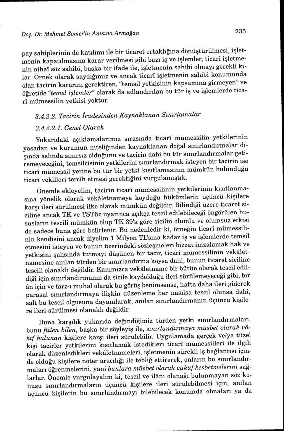 6rrrek olarak saydr$mrz ve ancak ticari iqletmenin sahibi konumunda olan tacirin karanm gerektiren, "temsil yetkisinin kapsamrna girmeyen" ve iiiretide,,temel iglemler" olarak da adlandrnlan bu tiir