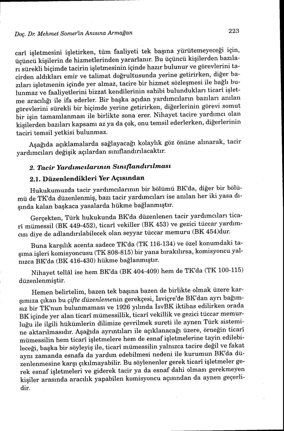 iginde yer almaz, tacire bir hizmet stizleqmesi ile balh bulunmaz ve faaliyeilerinibizzat kendilerinin sahibi bulundukla' ticari igletme aracrh$ ile ifa ederler.