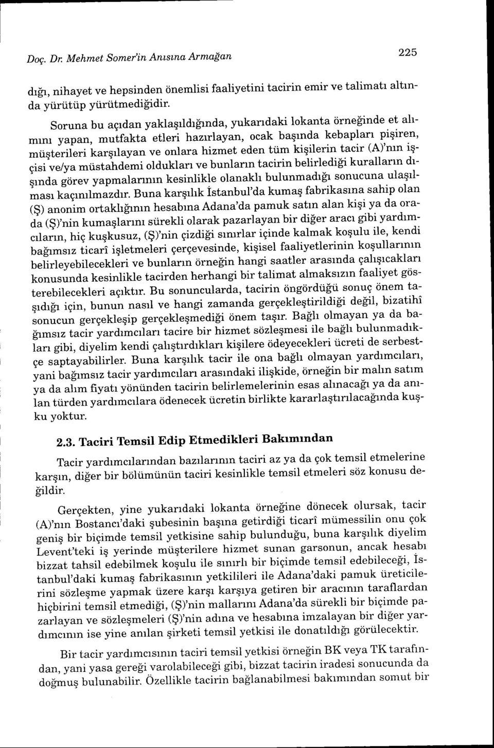 pigiren' mtiqterilri kargrlayan ve onlara hizmet eden tiim kiqilerin tacir (A)'mn iqgisi ve/ya mtistahdemi olduklan ve bunlann tacirin belirledifli kurallarrn drirrra.