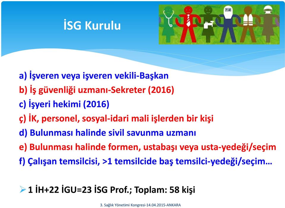 halinde sivil savunma uzmanı e) Bulunması halinde formen, ustabaşı veya usta-yedeği/seçim f)