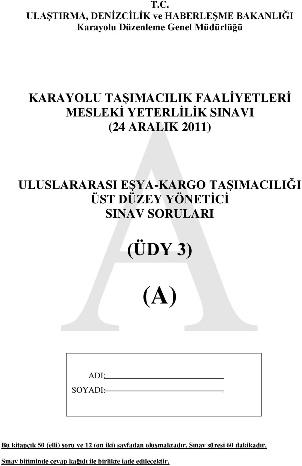 TAġIMACILIĞI ÜST DÜZEY YÖNETĠCĠ SINAV SORULARI (ÜDY 3) (A) ADI: SOYADI: Bu kitapçık 50 (elli) soru ve