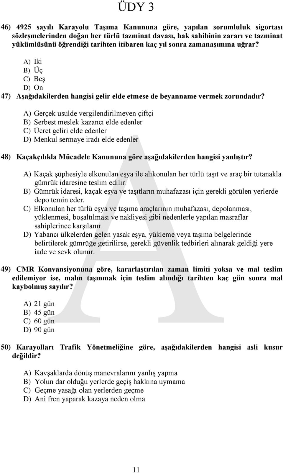 A) Gerçek usulde vergilendirilmeyen çiftçi B) Serbest meslek kazancı elde edenler C) Ücret geliri elde edenler D) Menkul sermaye iradı elde edenler 48) Kaçakçılıkla Mücadele Kanununa göre