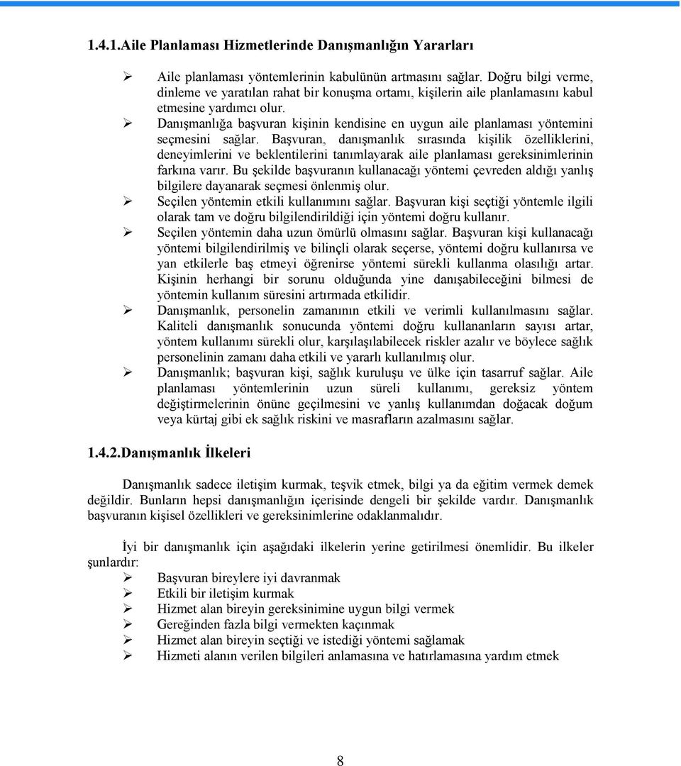 Danışmanlığa başvuran kişinin kendisine en uygun aile planlaması yöntemini seçmesini sağlar.