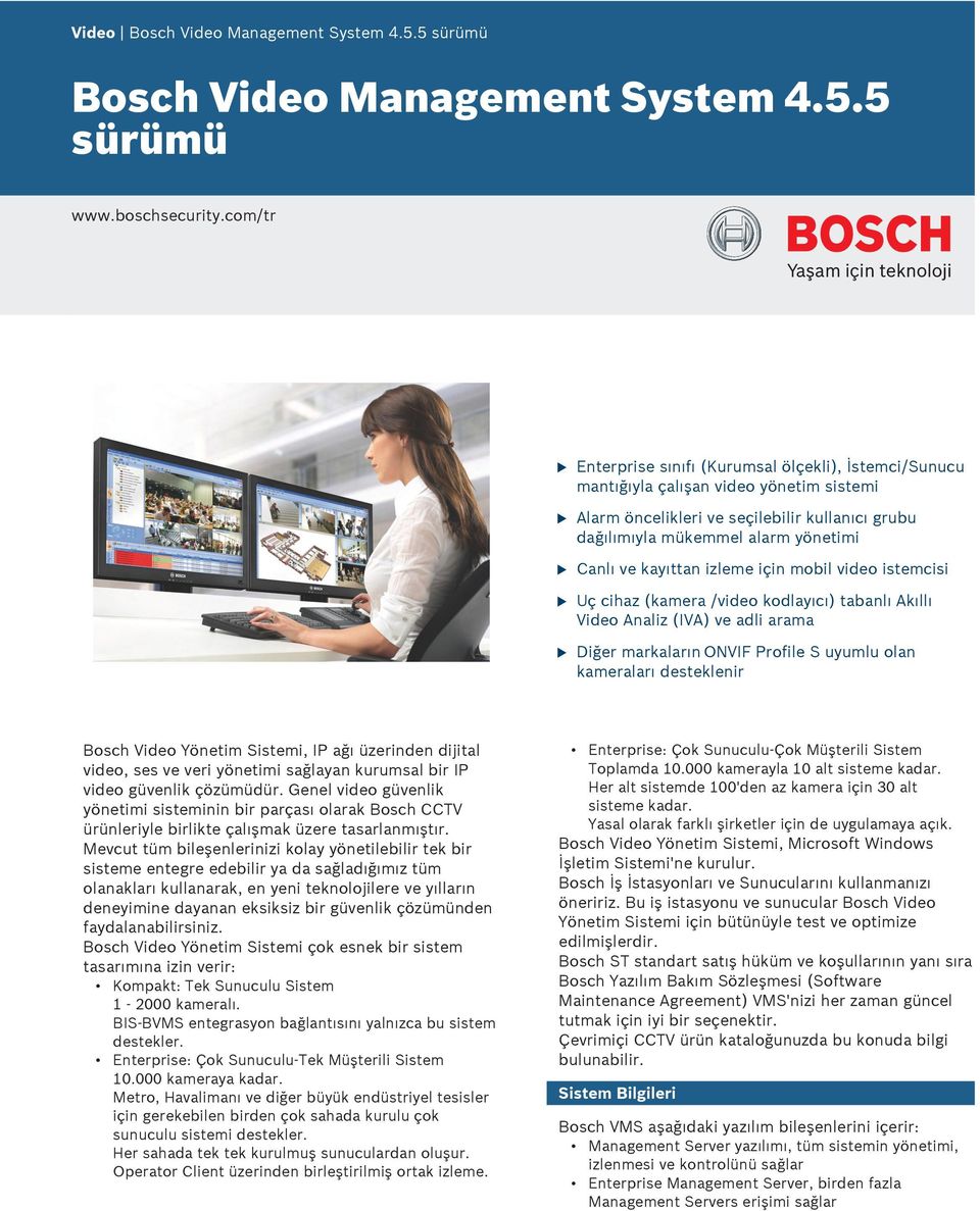 izleme için mobil video istemcisi Uç cihaz (kamera /video kodlayıcı) tabanlı Akıllı Video Analiz (IVA) ve adli arama Diğer markaların ONVIF Profile S yml olan kameraları desteklenir Bosch Video