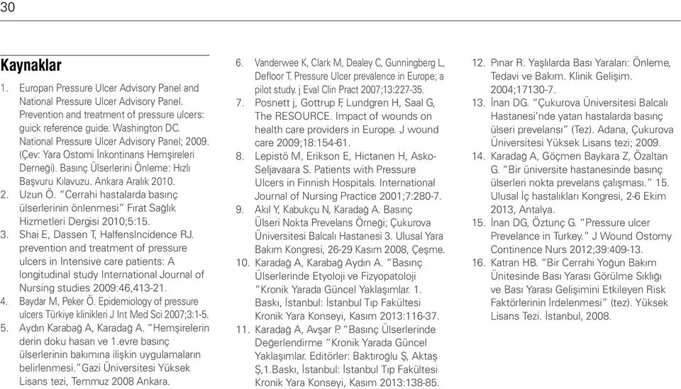 Cerrahi hastalarda basınç ülserlerinin önlenmesi Fırat Sağlık Hizmetleri Dergisi 2010;5:15. 3. Shai E, Dassen T, Halfenslncidence RJ.