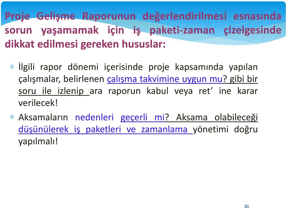 çalışma takvimine uygun mu? gibi bir soru ile izlenip ara raporun kabul veya ret ine karar verilecek!