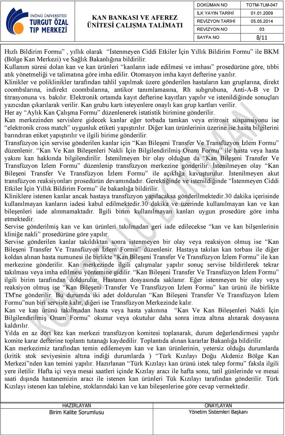 Klinikler ve poliklinikler tarafından tahlil yapılmak üzere gönderilen hastaların kan gruplarına, direkt coombslarına, indirekt coombslarına, antikor tanımlamasına, Rh subgrubuna, Anti-A-B ve D