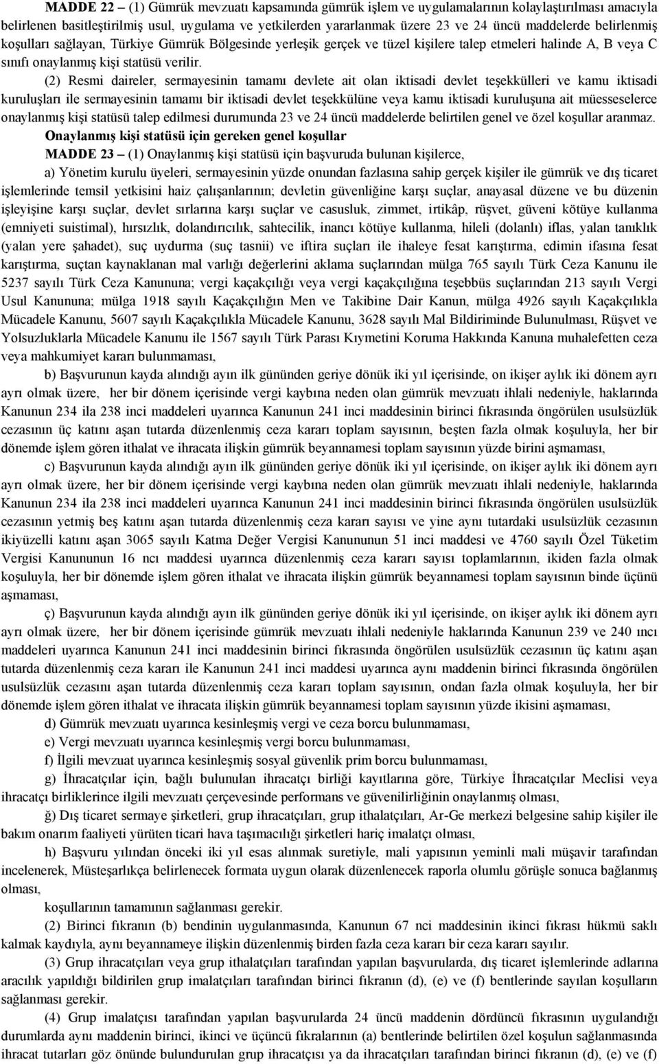 (2) Resmi daireler, sermayesinin tamamı devlete ait olan iktisadi devlet teşekkülleri ve kamu iktisadi kuruluşları ile sermayesinin tamamı bir iktisadi devlet teşekkülüne veya kamu iktisadi