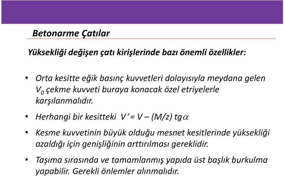 Herhangi bir kesitteki V = V (M/z) tg Kesme kuvvetinin büyük olduğu mesnet kesitlerinde yüksekliği azaldığı için