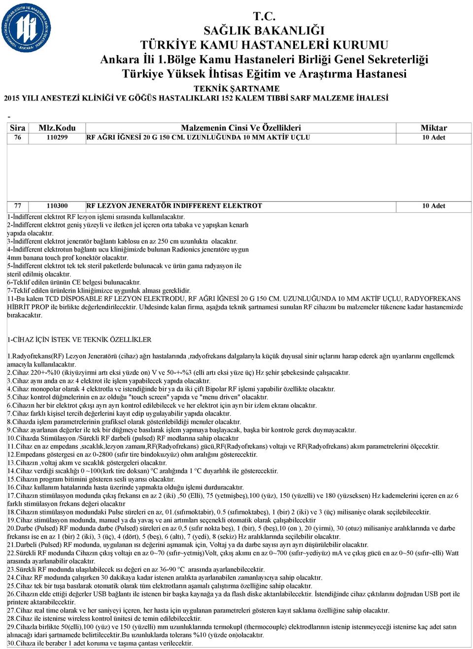 4İndifferent elektrotun bağlantı ucu kliniğimizde bulunan Radionics jeneratöre uygun 4mm banana touch prof konektör olacaktır.