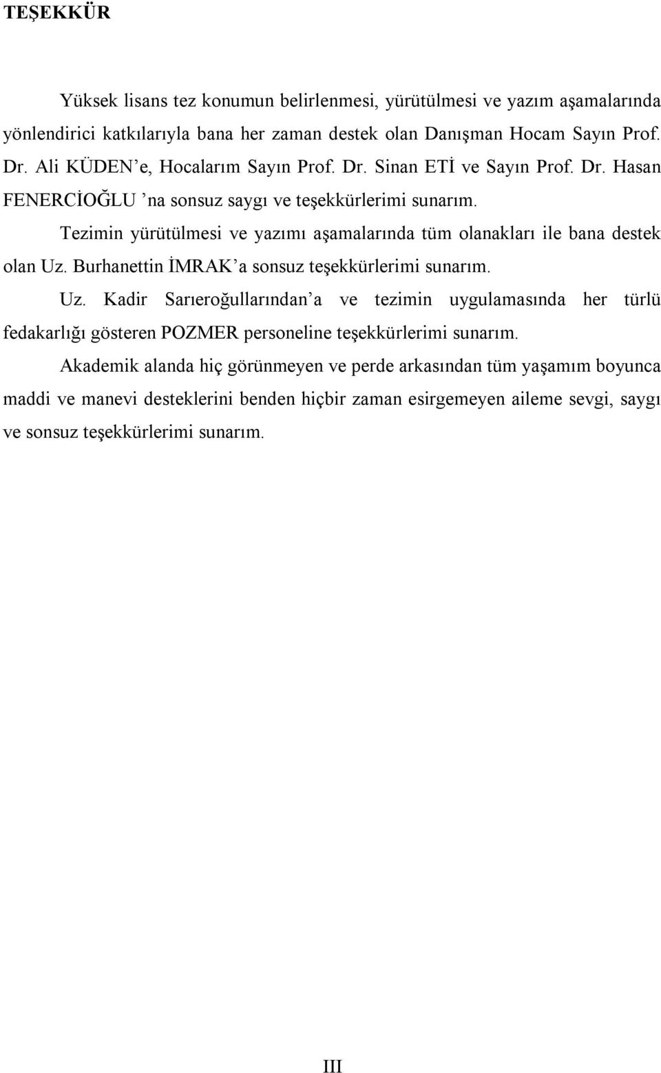 Tezimin yürütülmesi ve yazımı aşamalarında tüm olanakları ile bana destek olan Uz.