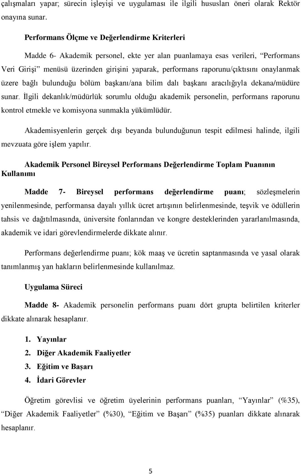 raporunu/çıktısını onaylanmak üzere bağlı bulunduğu bölüm başkanı/ana bilim dalı başkanı aracılığıyla dekana/müdüre sunar.