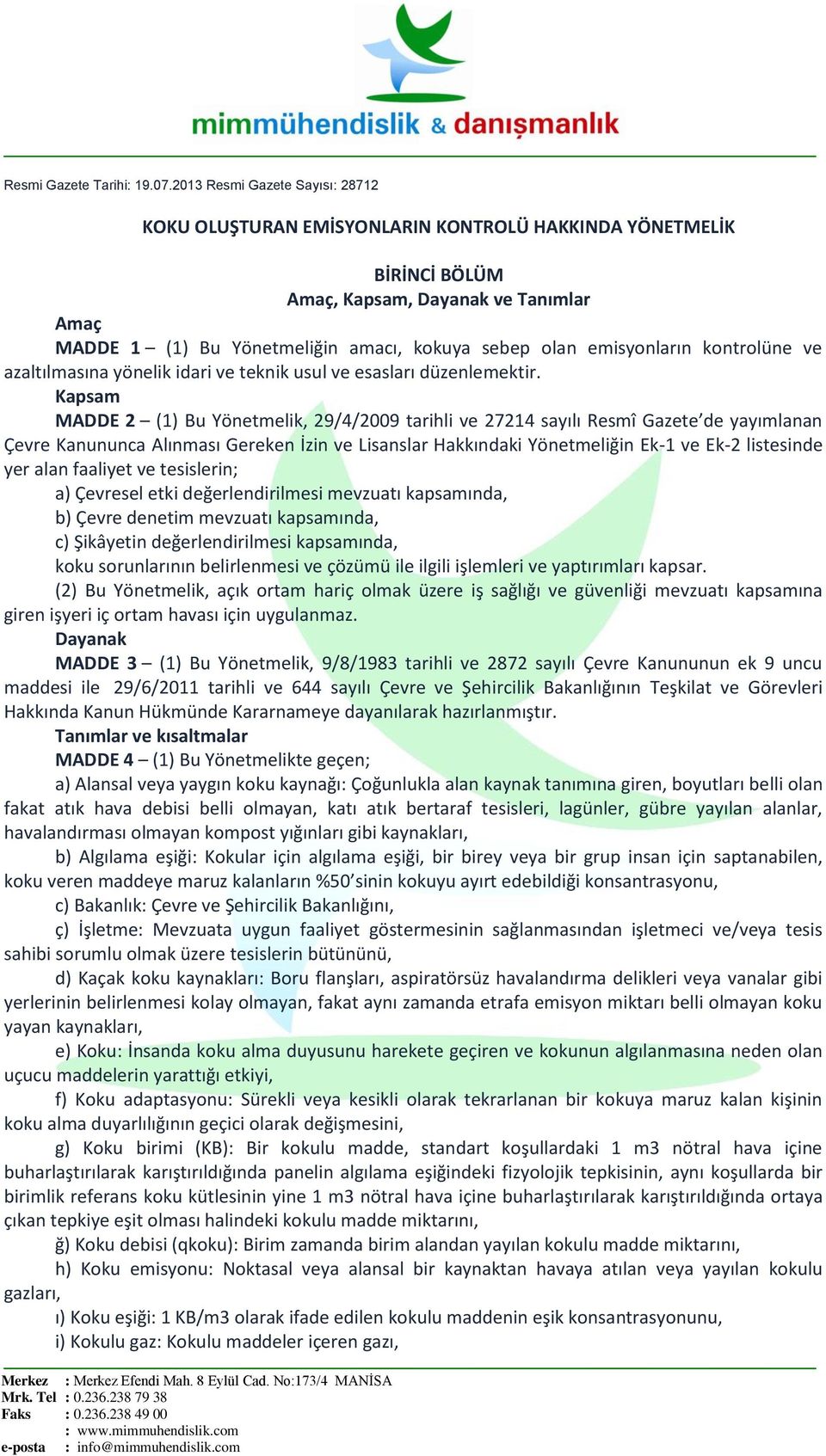 emisyonların kontrolüne ve azaltılmasına yönelik idari ve teknik usul ve esasları düzenlemektir.