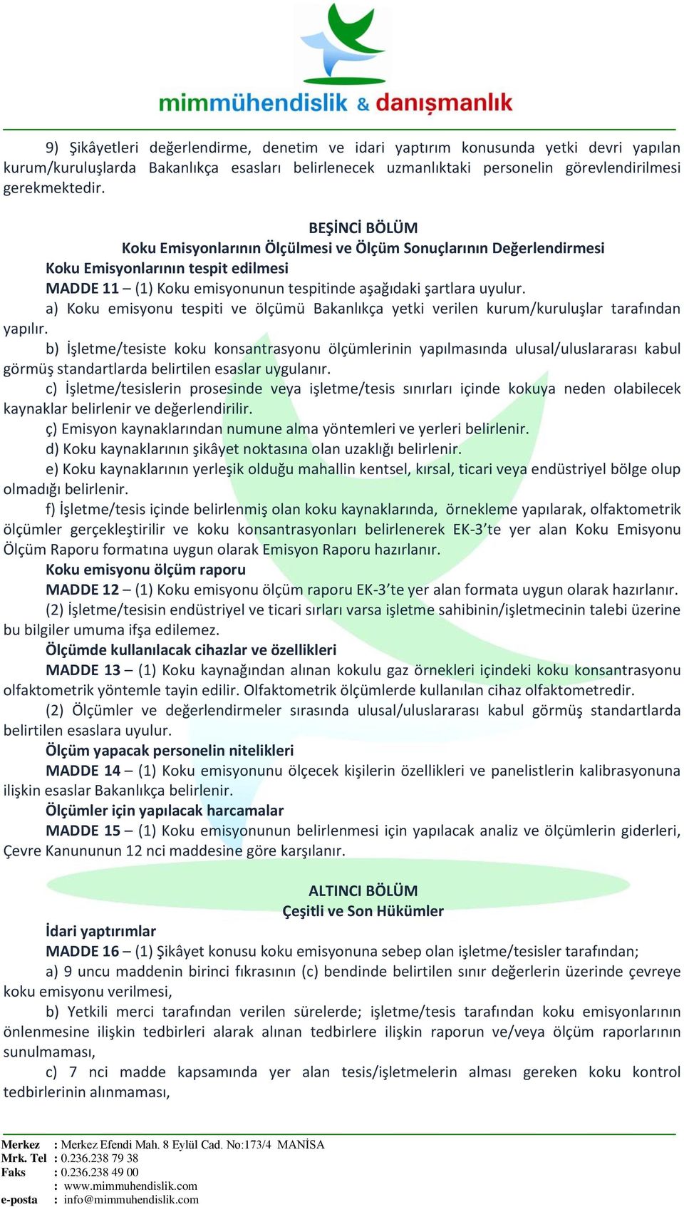 a) Koku emisyonu tespiti ve ölçümü Bakanlıkça yetki verilen kurum/kuruluşlar tarafından yapılır.