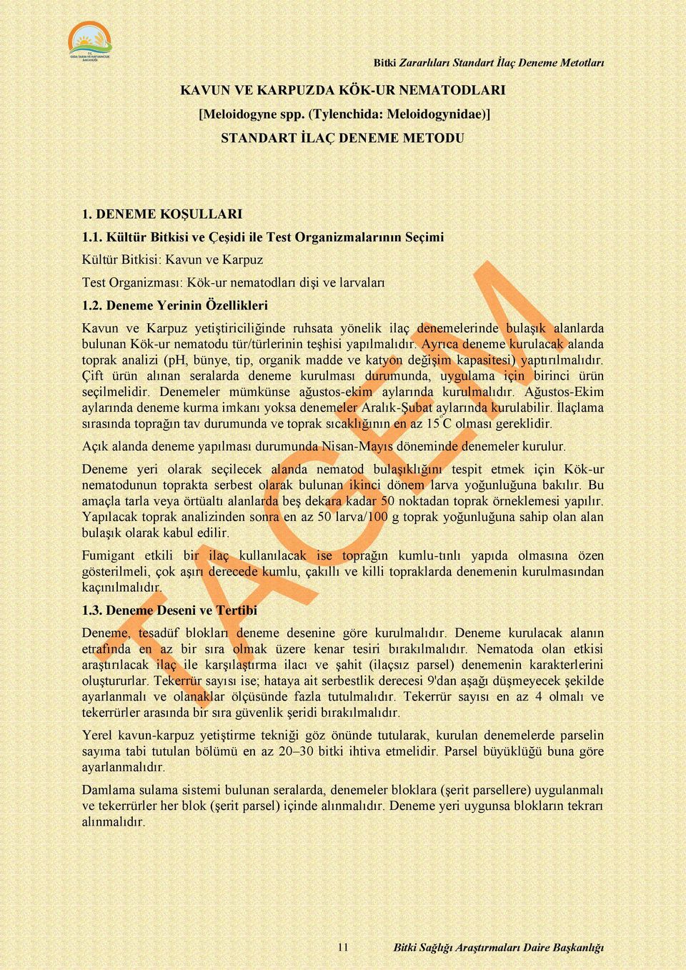 Deneme Yerinin Özellikleri Kavun ve Karpuz yetiştiriciliğinde ruhsata yönelik ilaç denemelerinde bulaşık alanlarda bulunan Kök-ur nematodu tür/türlerinin teşhisi yapılmalıdır.