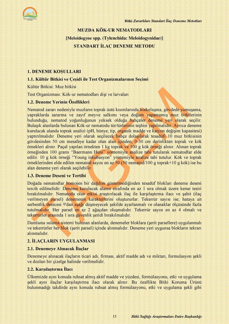 Deneme Yerinin Özellikleri Nematod zararı nedeniyle muzların toprak üstü kısımlarında bodurlaşma, gövdede yumuşama, yapraklarda sararma ve zayıf meyve salkımı veya doğum yapamamış muz bitkilerinin