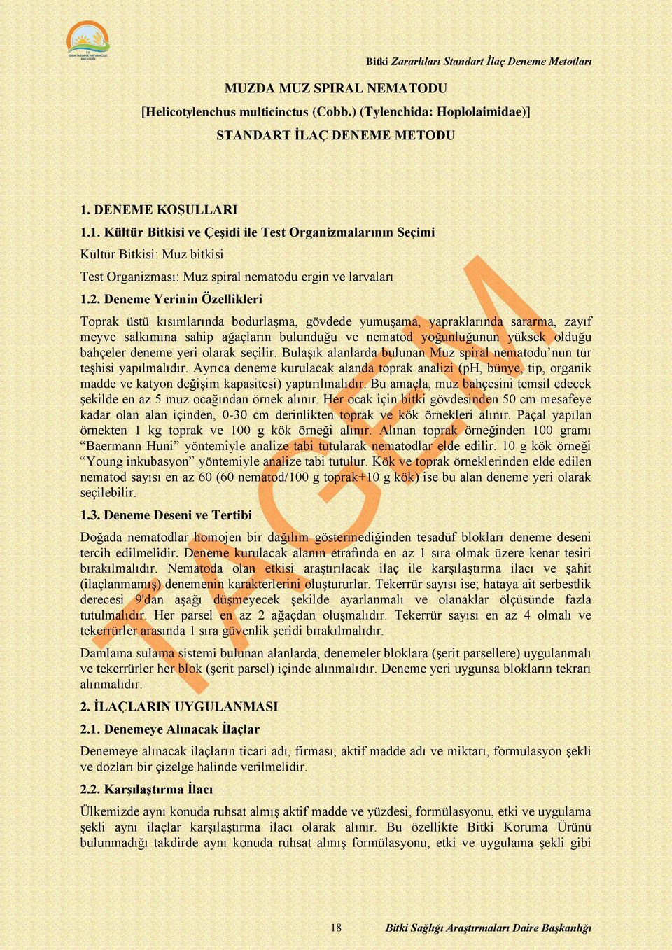 Deneme Yerinin Özellikleri Toprak üstü kısımlarında bodurlaşma, gövdede yumuşama, yapraklarında sararma, zayıf meyve salkımına sahip ağaçların bulunduğu ve nematod yoğunluğunun yüksek olduğu bahçeler