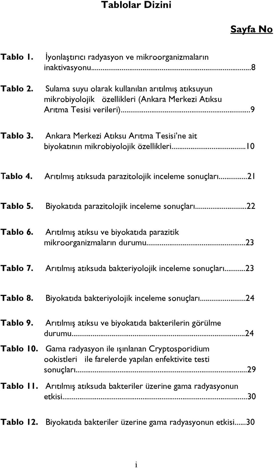 Ankara Merkezi Atıksu Arıtma Tesisi ne ait biyokatının mikrobiyolojik özellikleri...10 Tablo 4. Arıtılmış atıksuda parazitolojik inceleme sonuçları...21 Tablo 5.