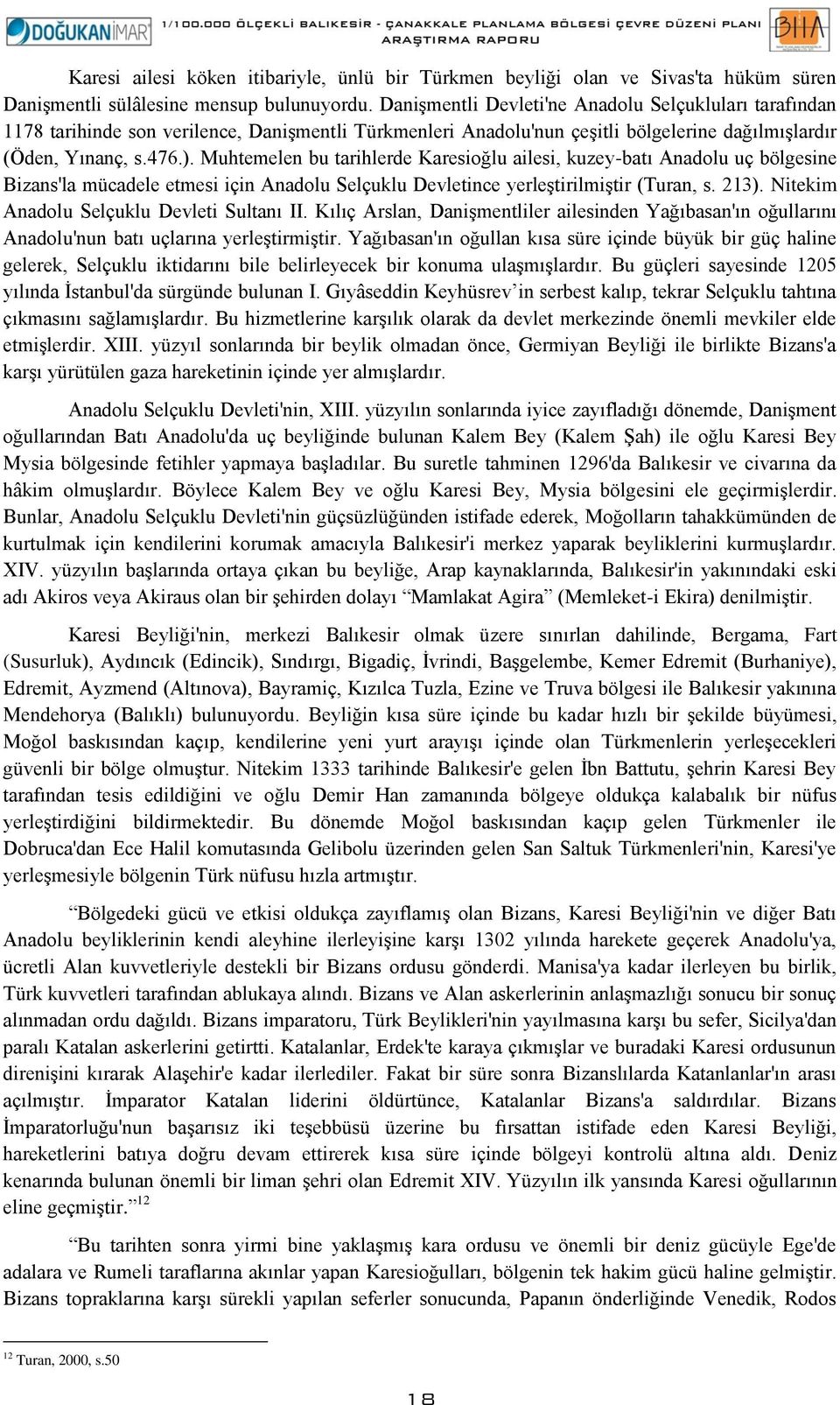 Muhtemelen bu tarihlerde Karesioğlu ailesi, kuzey-batı Anadolu uç bölgesine Bizans'la mücadele etmesi için Anadolu Selçuklu Devletince yerleştirilmiştir (Turan, s. 213).