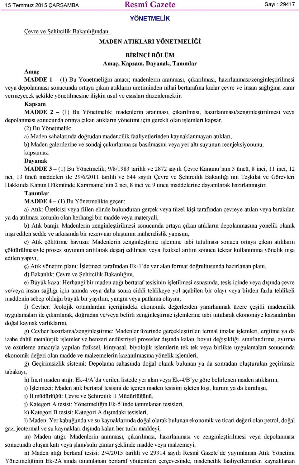 zarar vermeyecek şekilde yönetilmesine ilişkin usul ve esasları düzenlemektir.