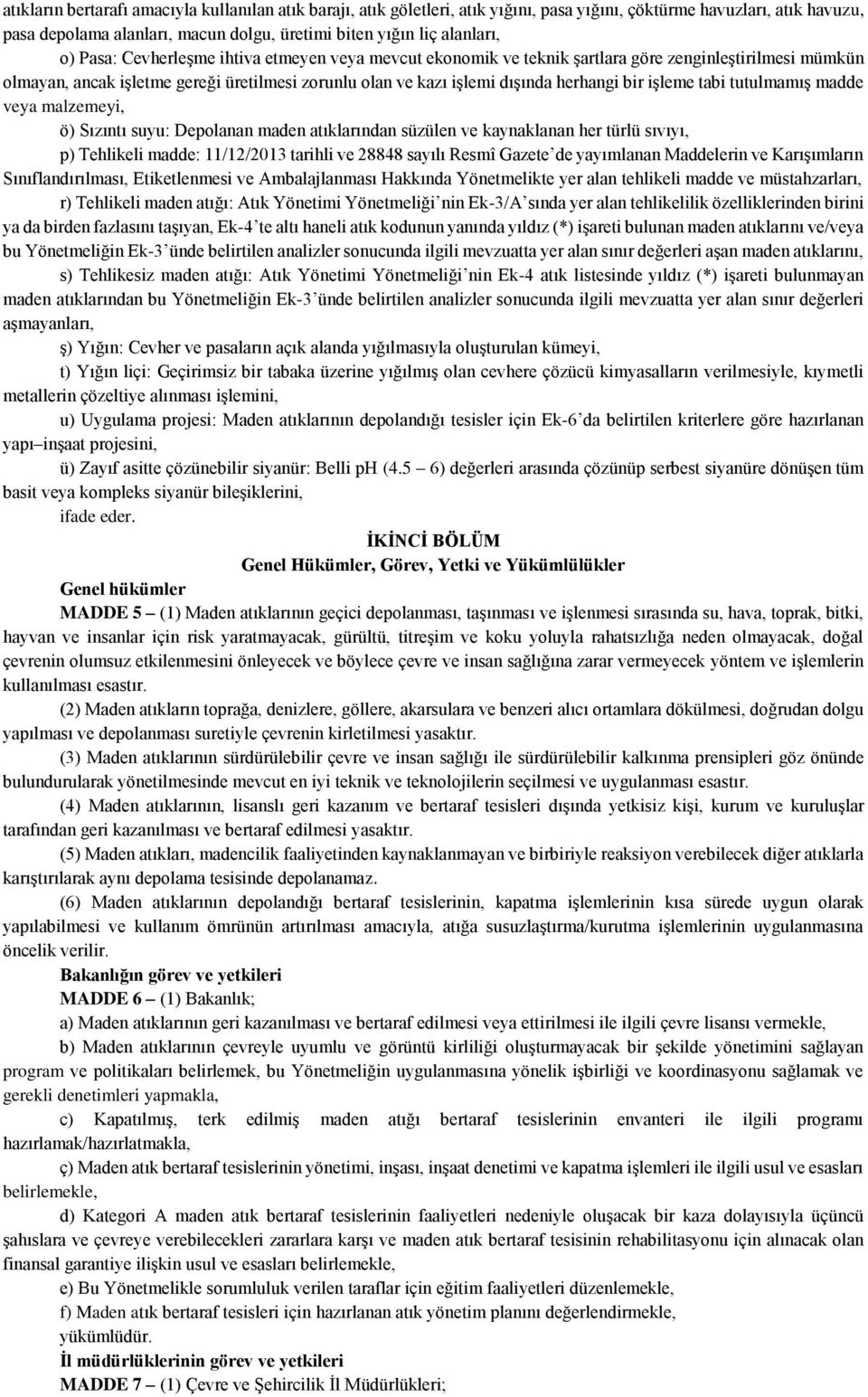 işleme tabi tutulmamış madde veya malzemeyi, ö) Sızıntı suyu: Depolanan maden atıklarından süzülen ve kaynaklanan her türlü sıvıyı, p) Tehlikeli madde: 11/12/2013 tarihli ve 28848 sayılı Resmî Gazete