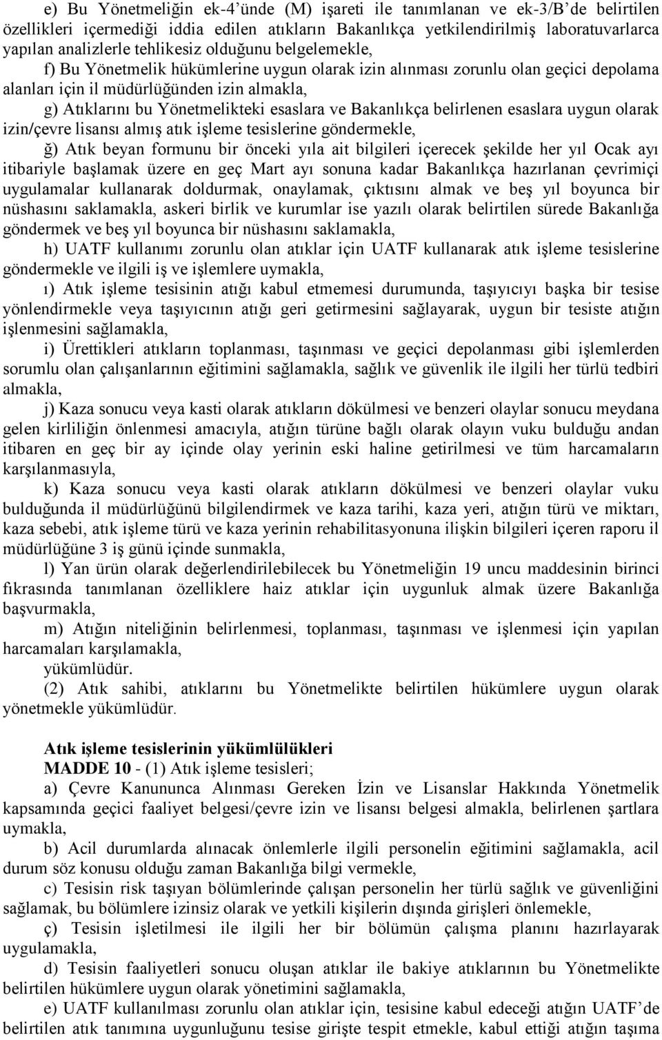 esaslara ve Bakanlıkça belirlenen esaslara uygun olarak izin/çevre lisansı almış atık işleme tesislerine göndermekle, ğ) Atık beyan formunu bir önceki yıla ait bilgileri içerecek şekilde her yıl Ocak