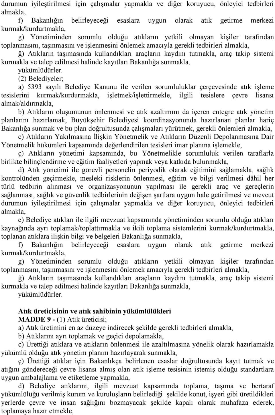 araçların kaydını tutmakla, araç takip sistemi kurmakla ve talep edilmesi halinde kayıtları Bakanlığa sunmakla, yükümlüdürler.