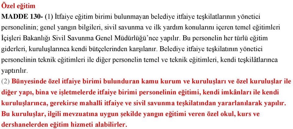 Belediye itfaiye teşkilatının yönetici personelinin teknik eğitimleri ile diğer personelin temel ve teknik eğitimleri, kendi teşkilâtlarınca yaptırılır.