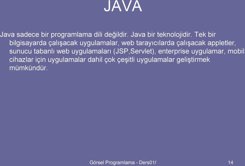 sunucu tabanlı web uygulamaları (JSP,Servlet), enterprise uygulamar, mobil cihazlar