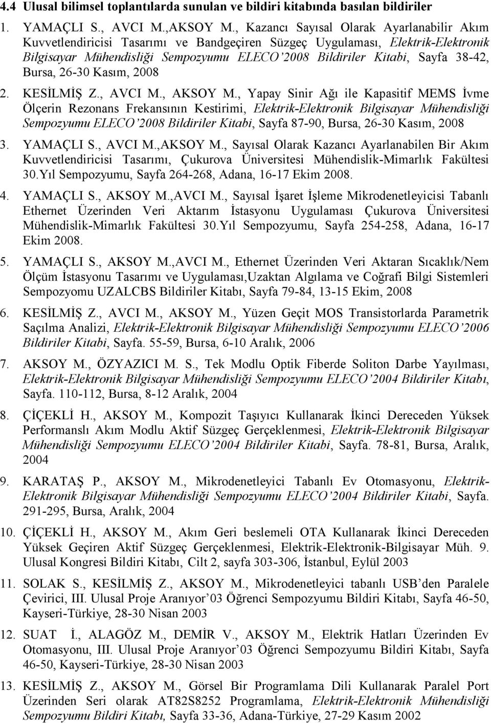 38-42, Bursa, 26-30 Kasım, 2008 2. KESİLMİŞ Z., AVCI M., AKSOY M.
