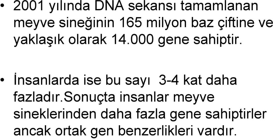 İnsanlarda ise bu sayı 3-4 kat daha fazladır.