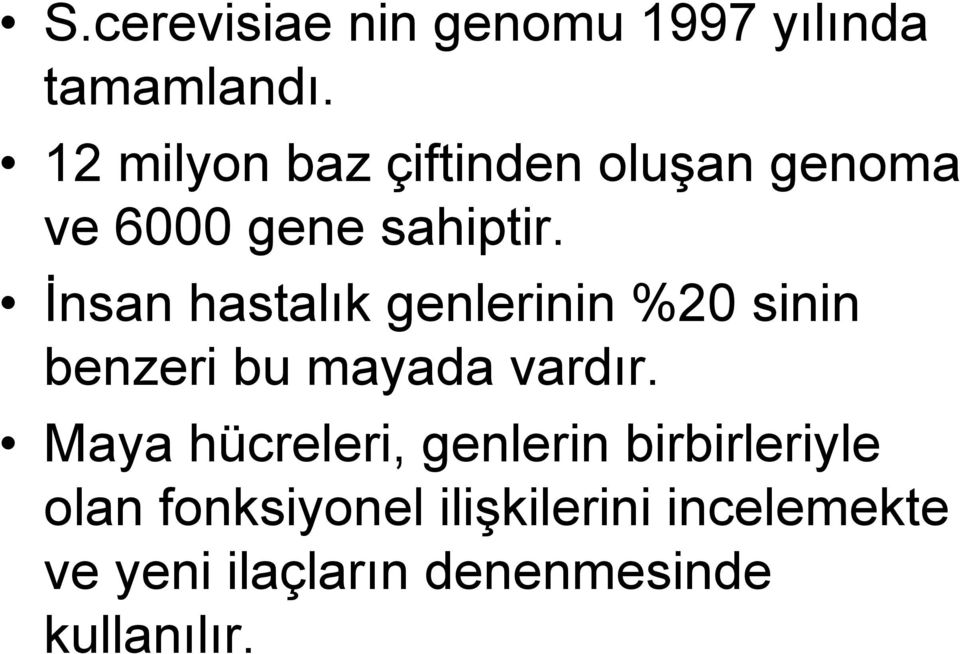 İnsan hastalık genlerinin %20 sinin benzeri bu mayada vardır.