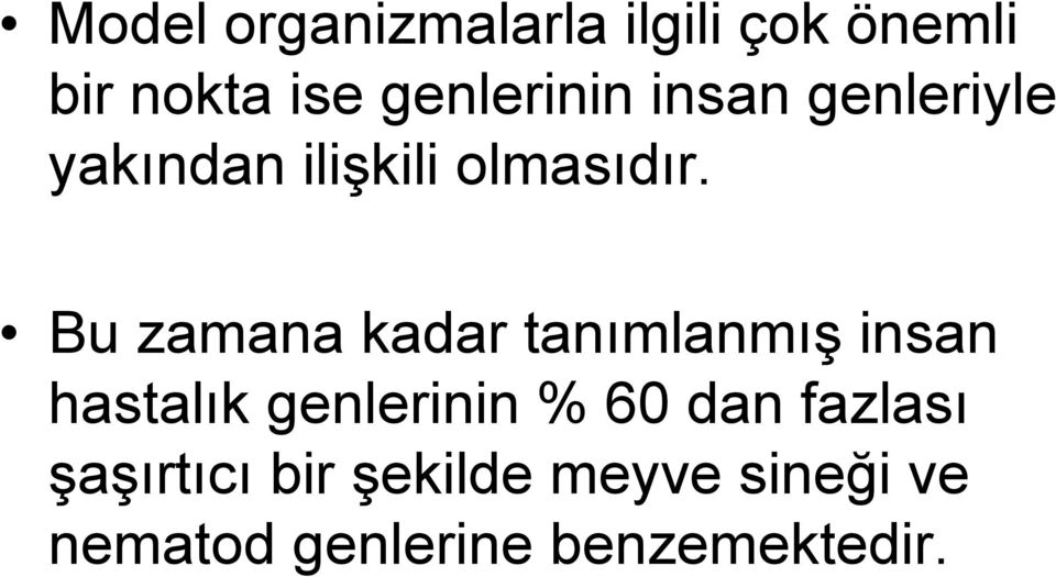 Bu zamana kadar tanımlanmış insan hastalık genlerinin % 60 dan