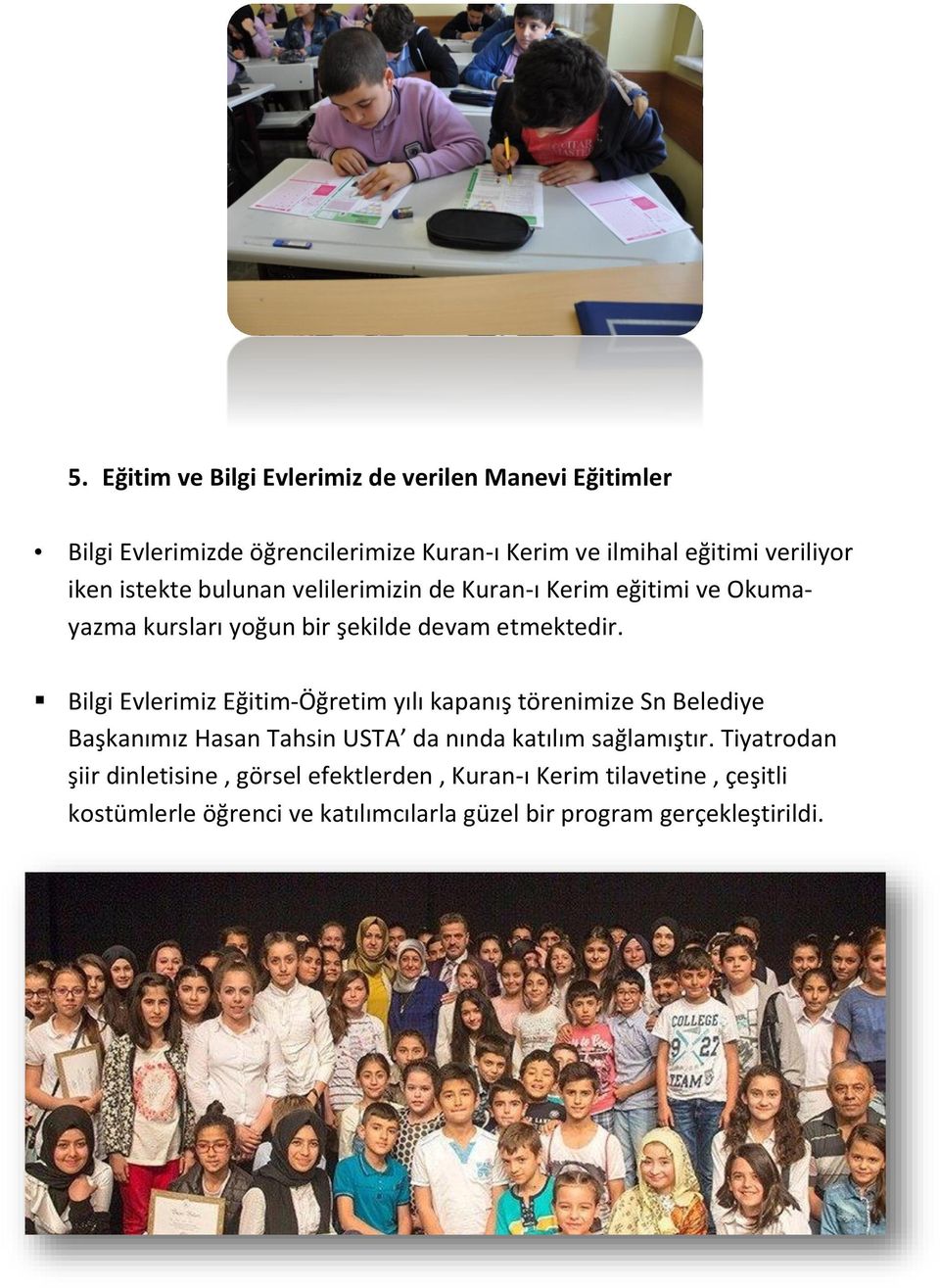 Bilgi Evlerimiz Eğitim-Öğretim yılı kapanış törenimize Sn Belediye Başkanımız Hasan Tahsin USTA da nında katılım sağlamıştır.