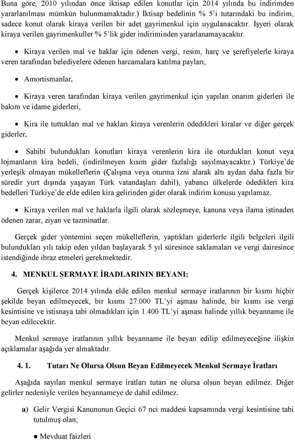 İşyeri olarak kiraya verilen gayrimenkuller % 5 lik gider indiriminden yararlanamayacaktır.