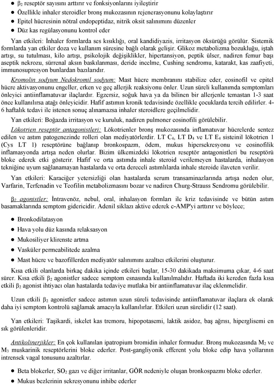 Sistemik formlarda yan etkiler doza ve kullanım süresine bağlı olarak gelişir.